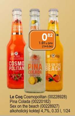 Le Coq Cosmopolitan (00228928) Pina Colada (00220182) Sex on the beach (00228927)
